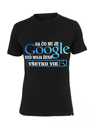 Vtipné tričko Na čo mi je Google
